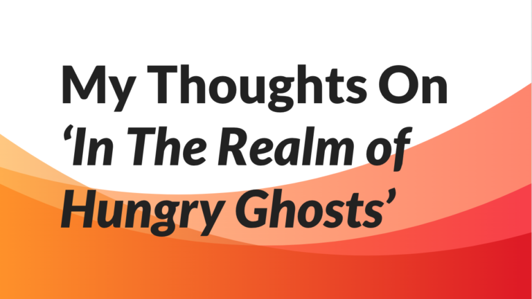 Read more about the article My Thoughts On ‘In The Realm of Hungry Ghosts’